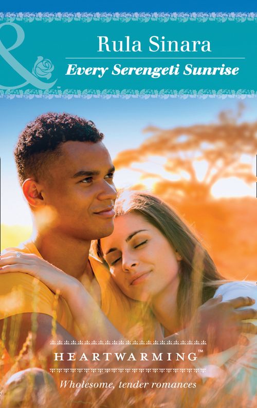 Every Serengeti Sunrise (From Kenya, with Love, Book 4) (Mills & Boon Heartwarming) by Rula Sinara