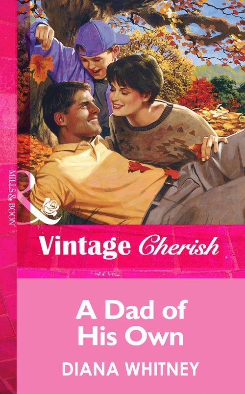 A Dad Of His Own (Mills & Boon Vintage Cherish): First edition by Diana Whitney (9781472070067)