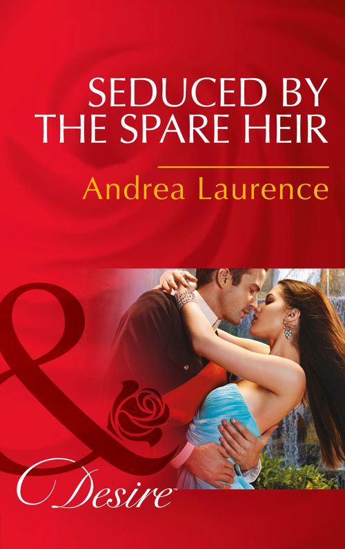 Seduced By The Spare Heir (Dynasties: The Montoros, Book 4) (Mills & Boon Desire): First edition by Andrea Laurence (9781474003285)
