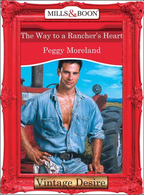 The Way To A Rancher's Heart (Man of the Month, Book 72) (Mills & Boon Desire): First edition by Peggy Moreland (9781472038241)