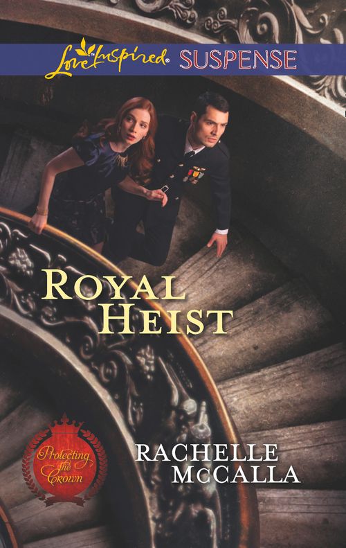 Royal Heist (Protecting the Crown, Book 3) (Mills & Boon Love Inspired Suspense) by Rachelle McCalla