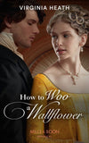 How To Woo A Wallflower (Society's Most Scandalous, Book 1) (Mills & Boon Historical) by Virginia Heath