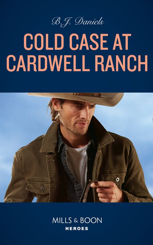 Cold Case At Cardwell Ranch (Cardwell Ranch: Montana Legacy, Book 6) (Mills & Boon Heroes) by B.J. Daniels (9780008912369)
