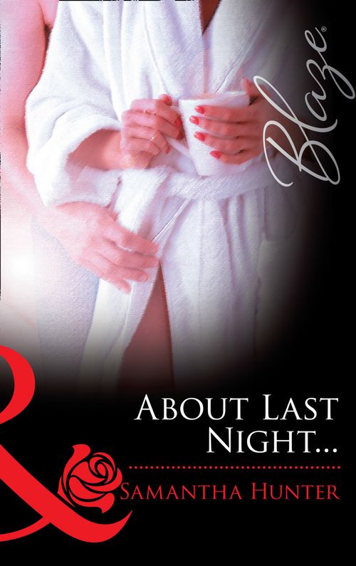 About Last Night… (Mills & Boon Blaze): First edition by Samantha Hunter (9781472028372)