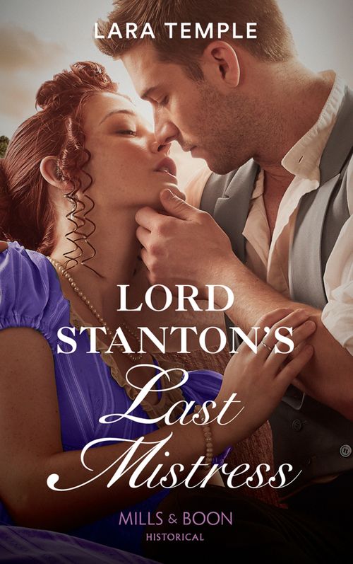 Lord Stanton's Last Mistress (Wild Lords and Innocent Ladies, Book 3) (Mills & Boon Historical) by Lara Temple (9781474073783)