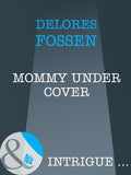 Mommy Under Cover (Top Secret Babies, Book 10) (Mills & Boon Intrigue) by Delores Fossen