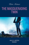 The Masquerading Twin (Secure One, Book 5) (Mills & Boon Heroes) by Katie Mettner