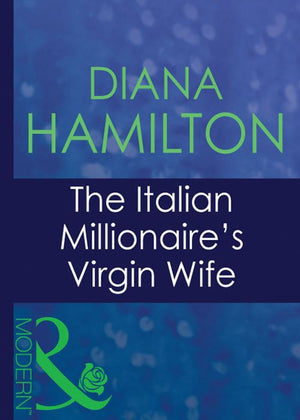 The Italian Millionaire's Virgin Wife (Italian Husbands, Book 29) (Mills & Boon Modern) by Diana Hamilton