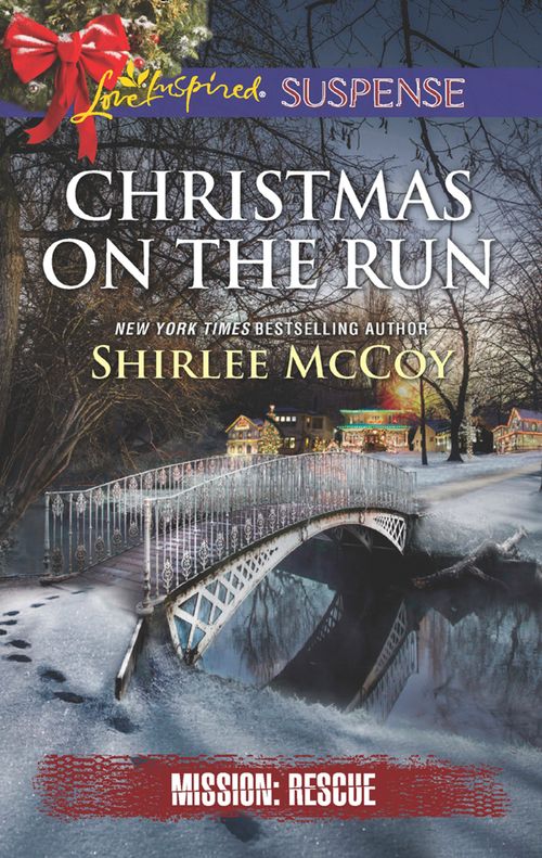 Christmas On The Run (Mission: Rescue, Book 8) (Mills & Boon Love Inspired Suspense) by Shirlee McCoy (9781474079754)