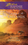 Betrayal in the Badlands (Mills & Boon Love Inspired): First edition by Dana Mentink (9781472023384)