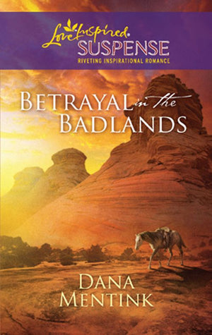 Betrayal in the Badlands (Mills & Boon Love Inspired): First edition by Dana Mentink (9781472023384)