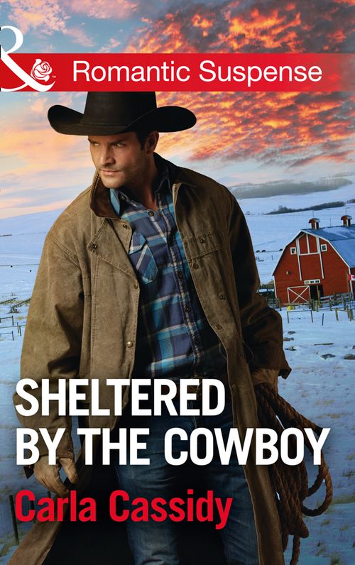 Sheltered By The Cowboy (Cowboys of Holiday Ranch, Book 7) (Mills & Boon Romantic Suspense) by Carla Cassidy