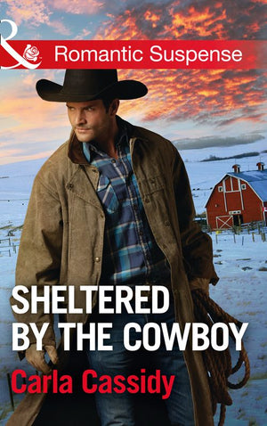 Sheltered By The Cowboy (Cowboys of Holiday Ranch, Book 7) (Mills & Boon Romantic Suspense) by Carla Cassidy