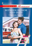 Between Honor And Duty (Mills & Boon American Romance) by Charlotte Maclay