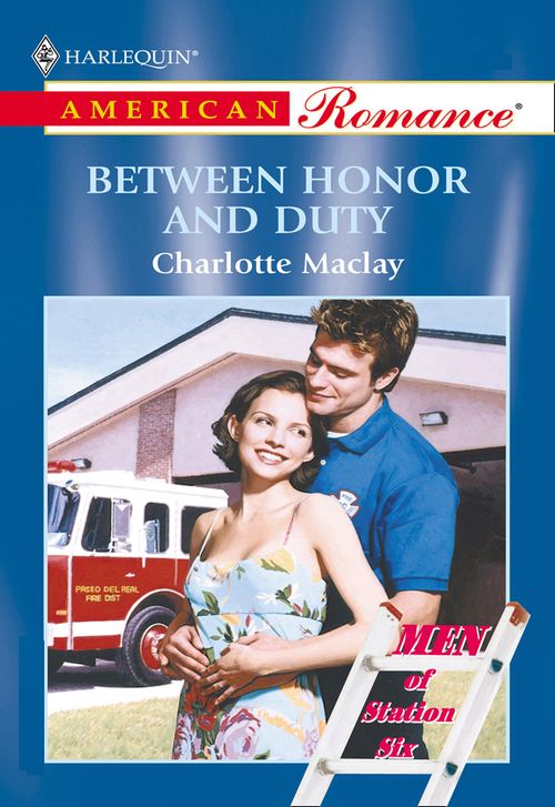 Between Honor And Duty (Mills & Boon American Romance) by Charlotte Maclay