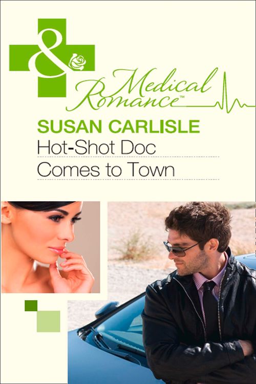 Hot-Shot Doc Comes To Town (Mills & Boon Medical): First edition (9781472002860)