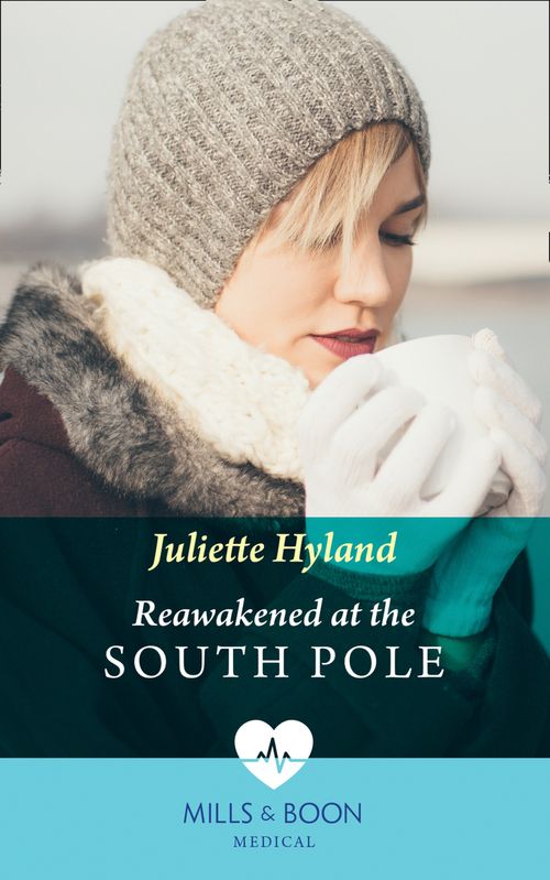 Reawakened At The South Pole (Mills & Boon Medical) by Juliette Hyland (9780008915902)