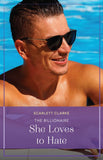 The Billionaire She Loves To Hate (Summer Escapes) (Mills & Boon True Love) by Scarlett Clarke (9780008942922)