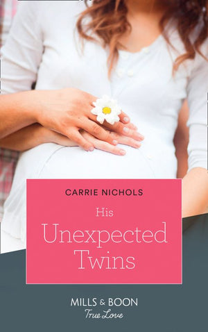 His Unexpected Twins (Small-Town Sweethearts, Book 3) (Mills & Boon True Love) by Carrie Nichols (9781474091442)