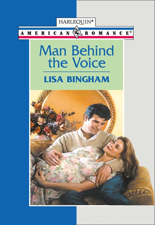 Man Behind The Voice (Mills & Boon American Romance): First edition by Lisa Bingham (9781474021678)