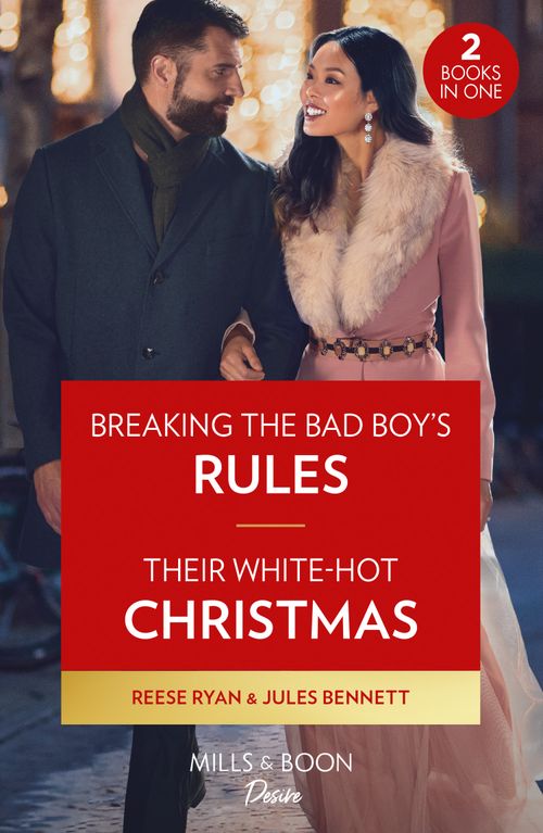 Breaking The Bad Boy's Rules / Their White-Hot Christmas: Breaking the Bad Boy's Rules (Dynasties: Willowvale) / Their White-Hot Christmas (Dynasties: Willowvale) (Mills & Boon Desire) by Reese Ryan and Jules Bennett