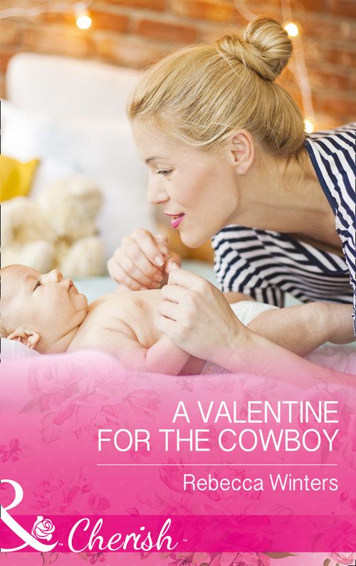 A Valentine For The Cowboy (Sapphire Mountain Cowboys, Book 1) (Mills & Boon Cherish) by Rebecca Winters (9781474059176)