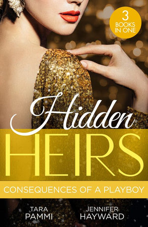 Hidden Heirs: Consequences Of A Playboy: Crowned for the Drakon Legacy (The Drakon Royals) / Carrying the King's Pride / Sheikh's Baby of Revenge by Tara Pammi and Jennifer Hayward (9780263319088)