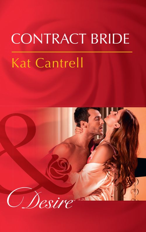 Contract Bride (In Name Only, Book 3) (Mills & Boon Desire) by Kat Cantrell