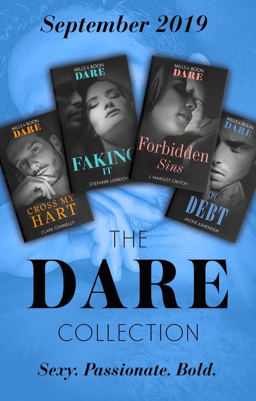 The Dare Collection September 2019: The Debt (The Billionaires Club) / Faking It / Cross My Hart / Forbidden Sins (Mills & Boon Collections) by Jackie Ashenden, Stefanie London, Clare Connelly and J. Margot Critch