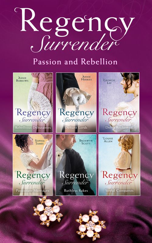 Regency Surrender: Passion And Rebellion by Annie Burrows, Anne Herries, Sophia James, Bronwyn Scott, Georgie Lee and Louise Allen