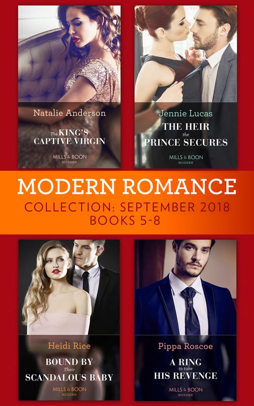Modern Romance September 2018 Books 5-8: The Heir the Prince Secures / Bound by Their Scandalous Baby / The King's Captive Virgin / A Ring to Take His Revenge by Jennie Lucas, Heidi Rice, Natalie Anderson and Pippa Roscoe (9781474085496)