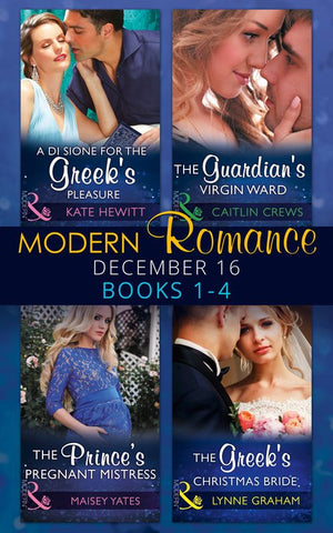 Modern Romance December 2016 Books 1-4: A Di Sione for the Greek's Pleasure / The Prince's Pregnant Mistress / The Greek's Christmas Bride / The Guardian's Virgin Ward (9781474064767)