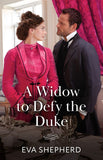 A Widow To Defy The Duke (Rakes, Rebels and Rogues, Book 2) (Mills & Boon Historical) by Eva Shepherd (9780263345117)