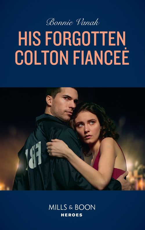 His Forgotten Colton Fiancée (The Coltons of Red Ridge, Book 8) (Mills & Boon Heroes) by Bonnie Vanak