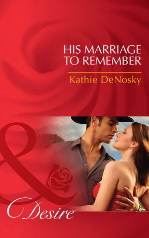 His Marriage to Remember (The Good, the Bad and the Texan, Book 1) (Mills & Boon Desire) by Kathie DeNosky