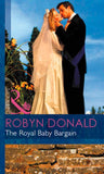 The Royal Baby Bargain (By Royal Command, Book 3) (Mills & Boon Modern): First edition by Robyn Donald (9781472031938)