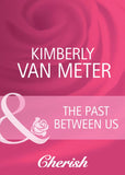 The Past Between Us (Mama Jo's Boys, Book 1) (Mills & Boon Cherish) by Kimberly Van Meter