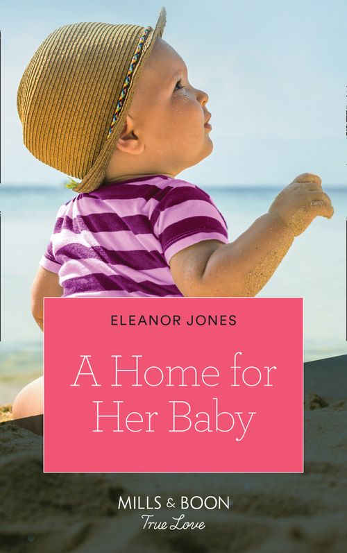 A Home For Her Baby (Mills & Boon True Love) by Eleanor Jones