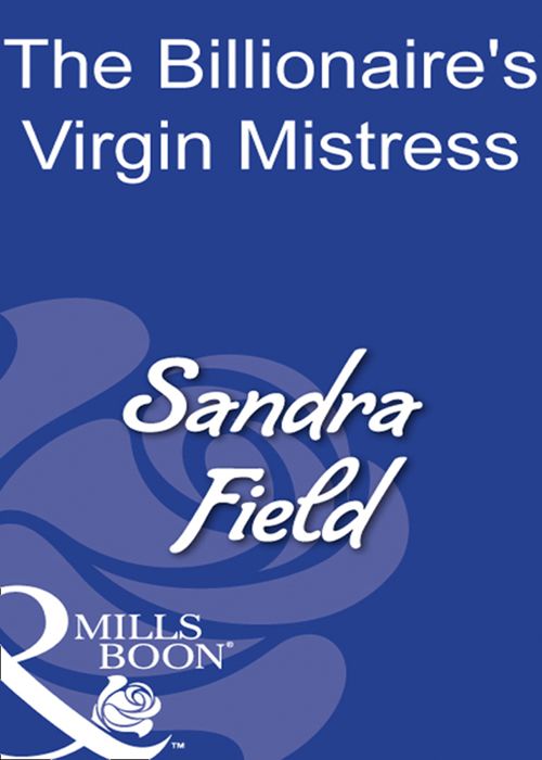 The Billionaire's Virgin Mistress (Mills & Boon Modern): First edition by Sandra Field (9781408930717)