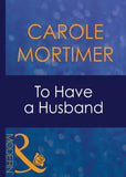 To Have A Husband (Bachelor Sisters, Book 1) (Mills & Boon Modern): First edition (9781408939697)