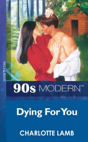 Dying For You (Mills & Boon Vintage 90s Modern): First edition by Charlotte Lamb (9781408985304)