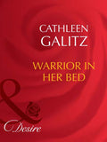 Warrior In Her Bed (Mills & Boon Desire) by Cathleen Galitz