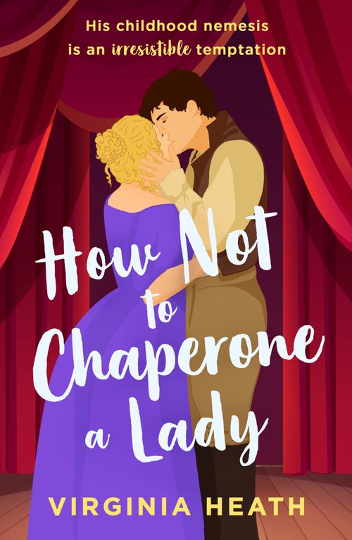 How Not To Chaperone A Lady (The Talk of the Beau Monde, Book 3) (Mills & Boon Historical) by Virginia Heath