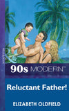 Reluctant Father (Mills & Boon Vintage 90s Modern) by Elizabeth Oldfield