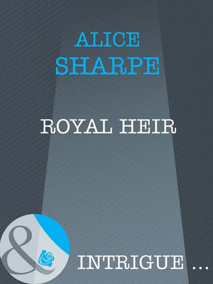 Royal Heir (Mills & Boon Intrigue) by Alice Sharpe
