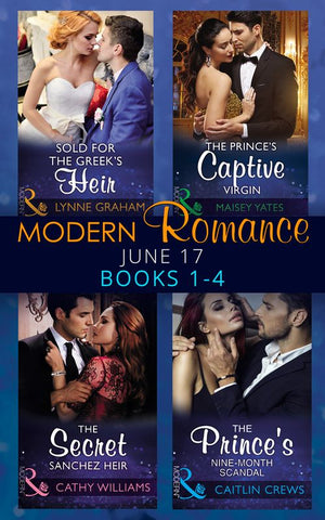 Modern Romance June 2017 Books 1 – 4: Sold for the Greek's Heir / The Prince's Captive Virgin / The Secret Sanchez Heir / The Prince's Nine-Month Scandal (9781474070492)