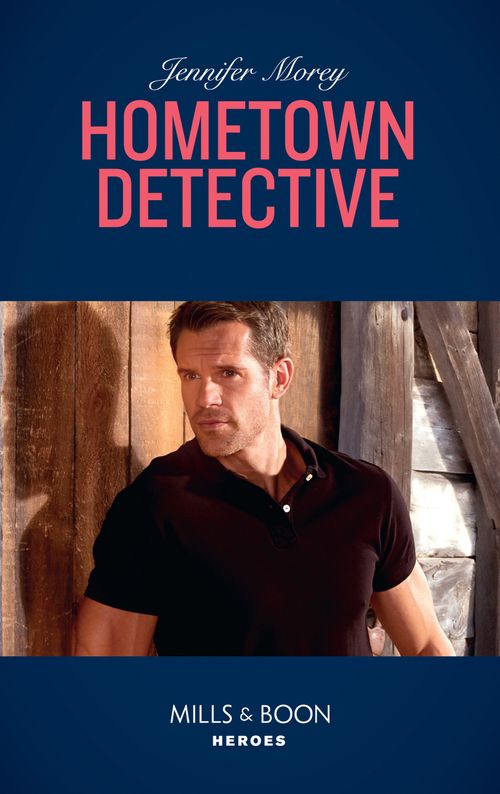 Hometown Detective (Cold Case Detectives, Book 6) (Mills & Boon Heroes) by Jennifer Morey (9781474079020)