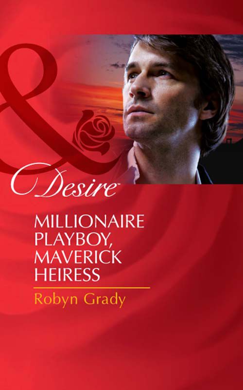 Millionaire Playboy, Maverick Heiress (The Millionaire's Club, Book 4) (Mills & Boon Desire): First edition by Robyn Grady (9781408977613)