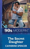 The Secret Daughter (Mills & Boon Vintage 90s Modern) by Catherine Spencer