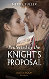 Protected By The Knight's Proposal (Mills & Boon Historical) by Meriel Fuller